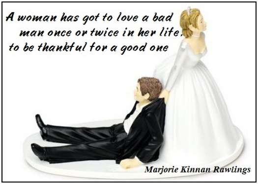 funnyquotes3 A woman has got to love a bad man once or twice in her life